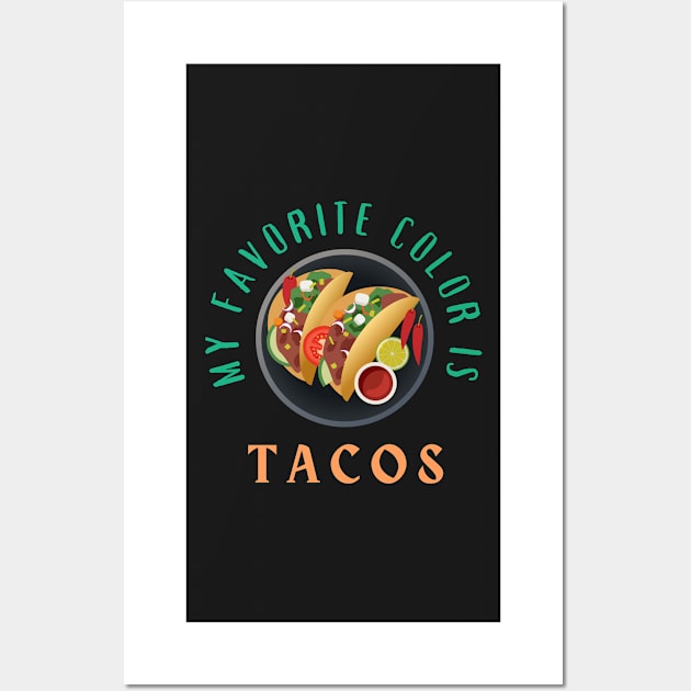 My Favorite Color is Tacos Wall Art by CityNoir